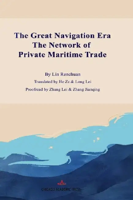 The Great Navigation Era: The Network of Private Maritime Trade by Ze He, Lei Long, Renchuan Lin