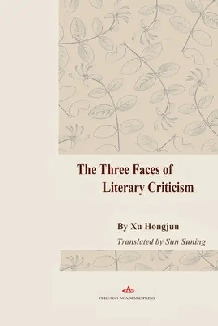 The Three Faces of Literary Criticism by Suning Sun, Hongjun Xu