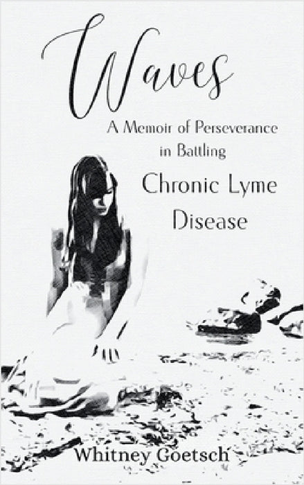 Waves: A Memoir of Perseverance in Battling Chronic Lyme Disease by Whitney Goetsch, Robyn Mulder