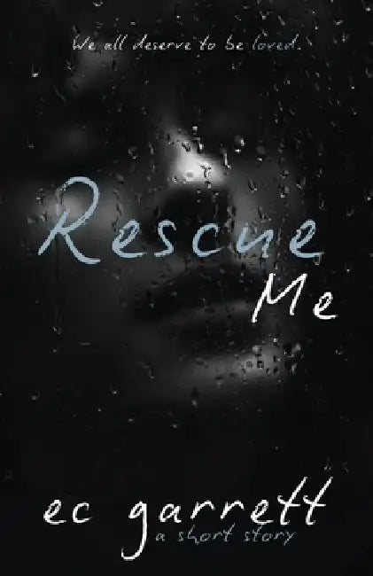 Rescue Me: A Short Story by Ec Garrett