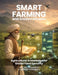 Smart Farming and Ancient Wisdom: Agricultural Knowledge for Global Food Security by Hari Om Srivastava, Aprajita Srivastava