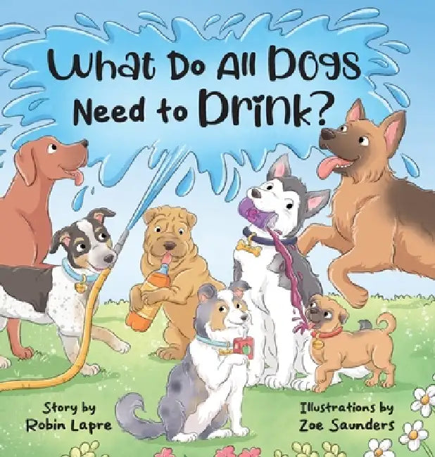 What Do All Dogs Need to Drink? by Robin Lapre