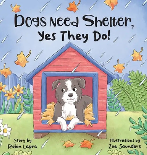 Dogs Need Shelter, Yes They Do! by Robin Lapre