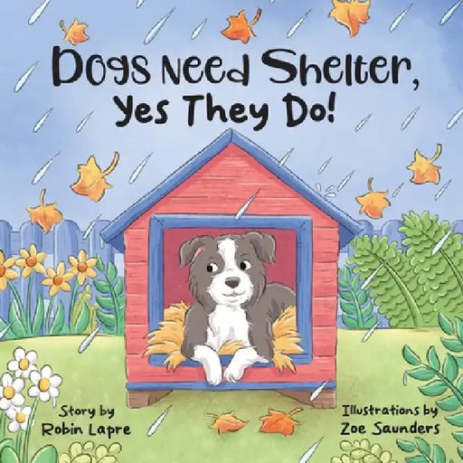 Dogs Need Shelter, Yes They Do! by Robin Lapre