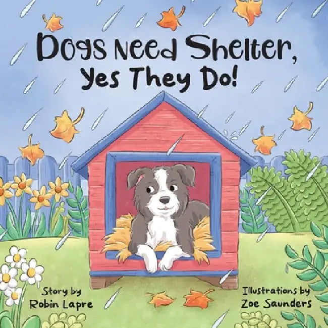 Dogs Need Shelter, Yes They Do! by Robin Lapre