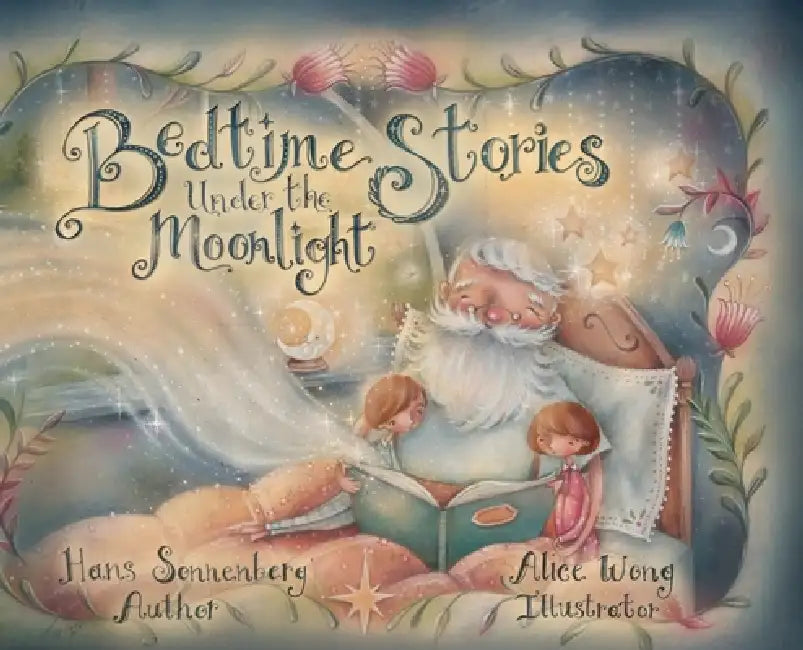 Bedtime Stories Under the Moonlight: Grandpa's Timeless Tales of Love, Friendship, Bravery, and Hope. by Hans Sonnenberg, Alice Wong