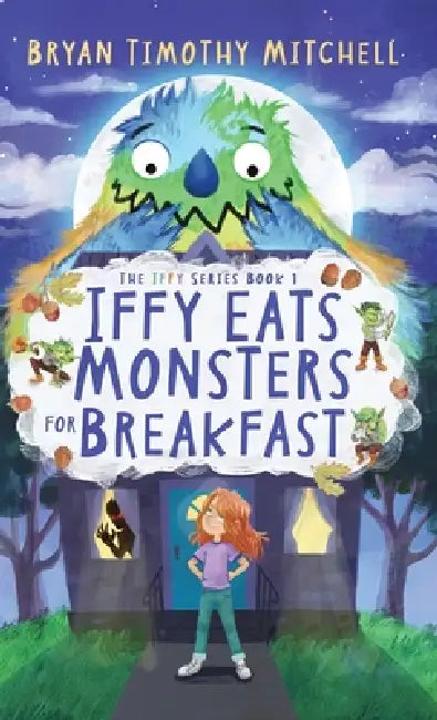 Iffy Eats Monsters for Breakfast by Bryan Timothy Mitchell, Dawn L. Carter
