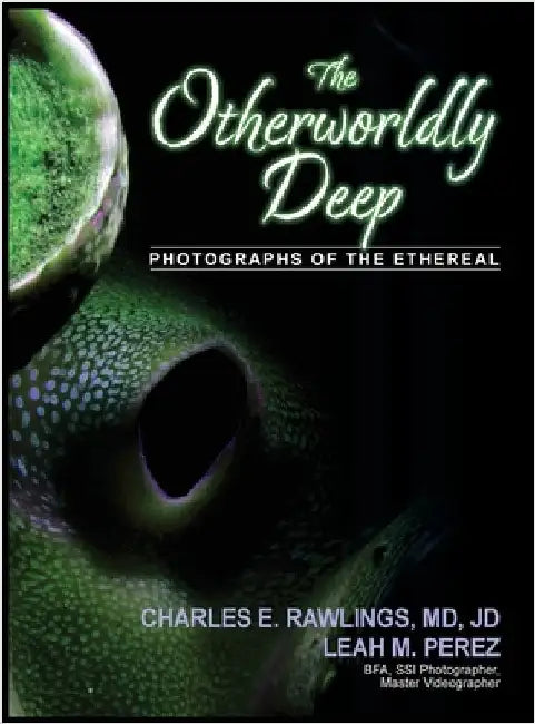 The Otherworldly Deep, Photographs of the Ethereal by Rawlings, Charles E.