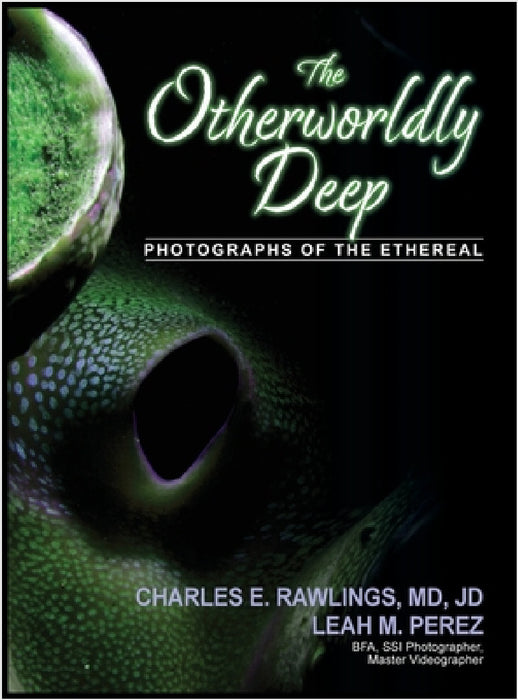 The Otherworldly Deep, Photographs of the Ethereal by Charles E. Rawlings, Leah M. Perez