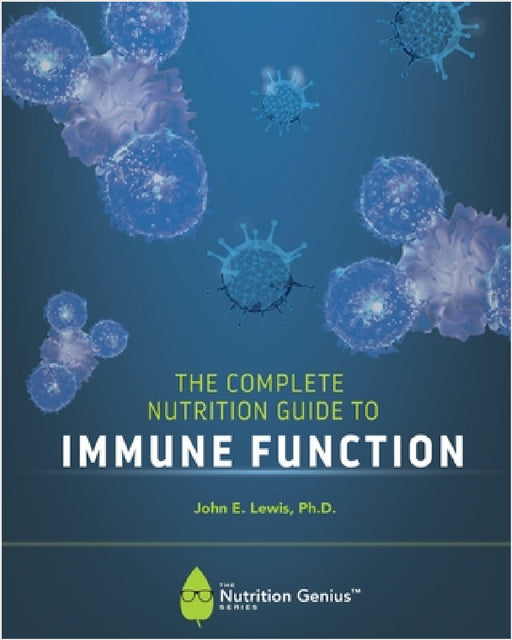 The Complete Nutrition Guide to Immune Function by John E. Lewis