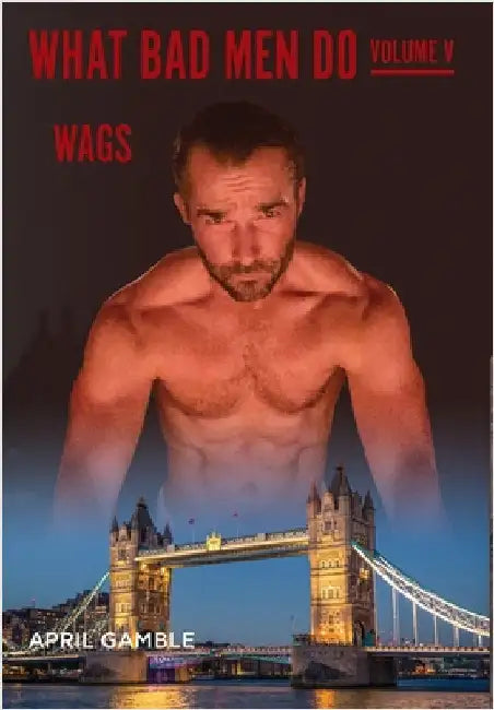 What Bad Men Do -Volume V, WAGS by Gamble, April