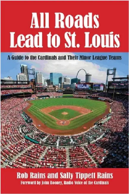 All Roads Lead to St. Louis, A Guide to the Cardinals and Their Minor League Teams by Rains, Rob