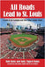 All Roads Lead to St. Louis, A Guide to the Cardinals and Their Minor League Teams by Rains, Rob
