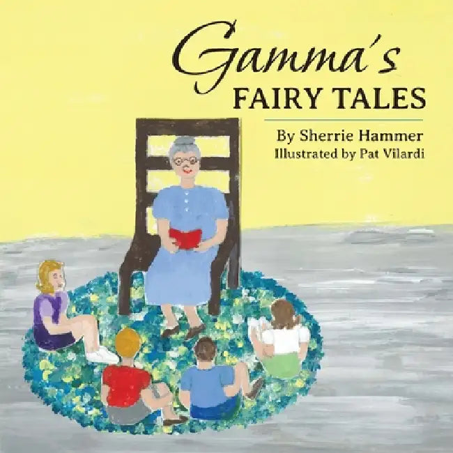 Gamma's Fairy Tales by Sherrie Hammer, Pat Vilardi