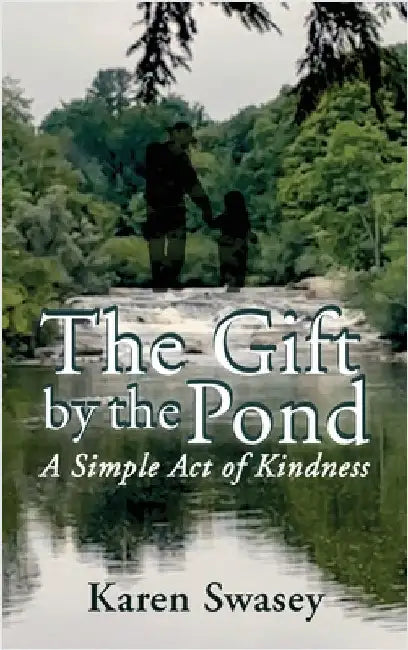 The Gift by the Pond: A Simple Act of Kindness by Swasey, Karen