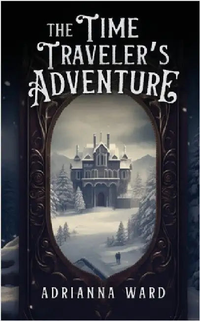 The Time Traveler's Adventure by Ward, Adrianna