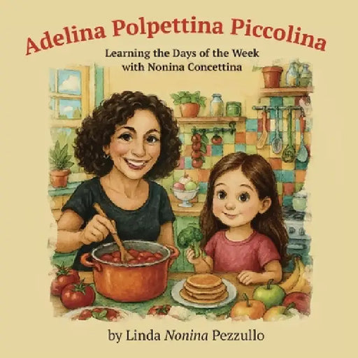 Adelina Polpettina Piccolina: Learning the Days of the Week with Nonina Concettina by Linda Nonina Pezzullo