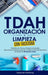 TDAH Organización y Limpieza Con Facilidad: Simplifica tus Tareas, Maneja tu Ansiedad, Aprovecha tu Hiperfocalización y Mejora tu Función Ejecutiva en by Papercuts Publishing