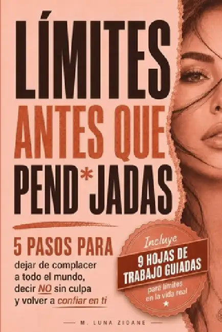 Límites Antes Que Pend*jadas: 5 pasos para dejar de complacer a todo el mundo, decir no sin culpa y volver a confiar en ti by M. Luna Zidane