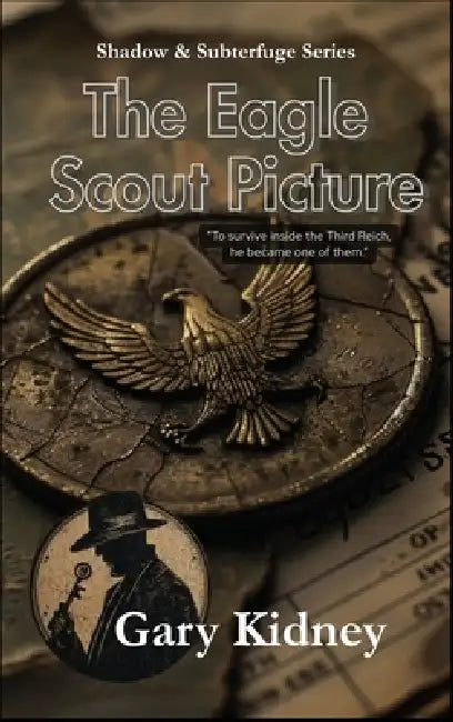 The Eagle Scout Picture: A story of espionage and identity in World War II by Gary Kidney