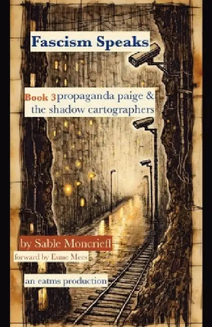 Fascism Speaks: Book 3. Propaganda Paige & The Shadow Cartographers by Moncrieff, Sable