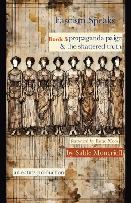 Fascism Speaks: Book 5. Propaganda Paige & the Shattered Truth by Sable Moncrieff, Esme Mees