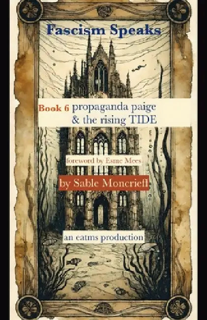 Fascism Speaks: Book 6. Propaganda Paige & the Rising TIDE by Sable Moncrieff, Esme Mees