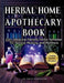Herbal Home Apothecary Book: 350+ Medicinal Plants and Herbal Remedies for Natural Healing and Wellness - Full Color Edition by Tina M. Penhollow