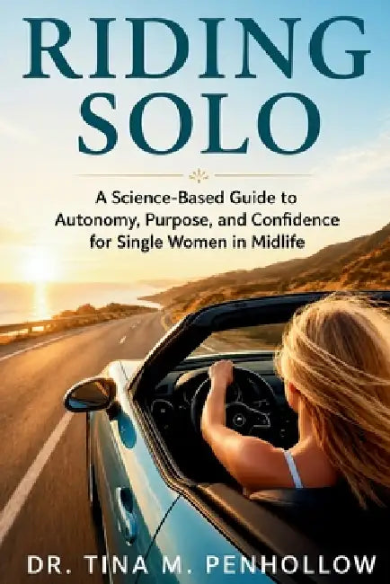 Riding SOLO: A Science-Based Guide to Autonomy, Purpose, and Confidence for Single Women in Midlife by Tina M. Penhollow
