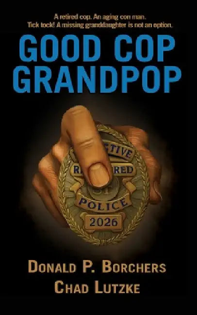 Good Cop, Grandpop by Borchers, Donald P.