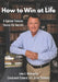 How to Win at Life: A Combat Veteran Shares His Secrets for Success. by John J. McBrearty