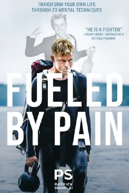 Fueled By Pain: Transform Your Own Life Through 23 Mental Techniques by Patrick Simiglai