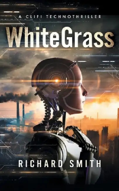 White Grass: A CliFi Technothriller by Richard Smith