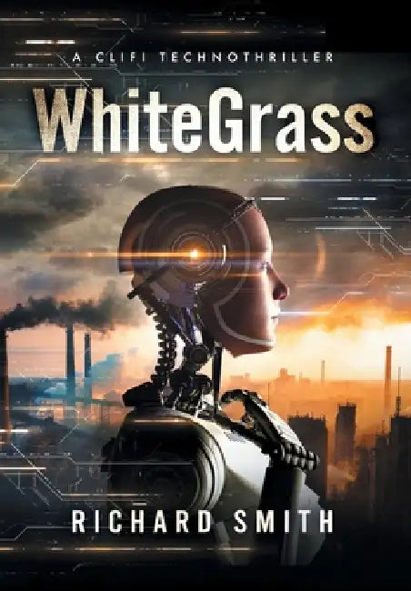 White Grass: A CliFi Technothriller by Richard Smith