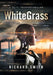 White Grass: A CliFi Technothriller by Richard Smith