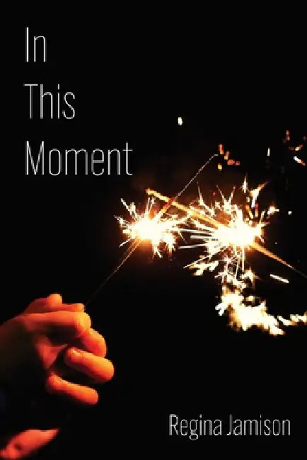 In This Moment by Regina Jamison