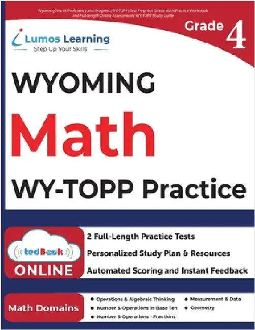 Wyoming Test of Proficiency and Progress (WY-TOPP) Test Prep: 4th Grade Math Practice Workbook and Full-length Online Assessments: WY-TOPP Study Guide by Learning, Lumos