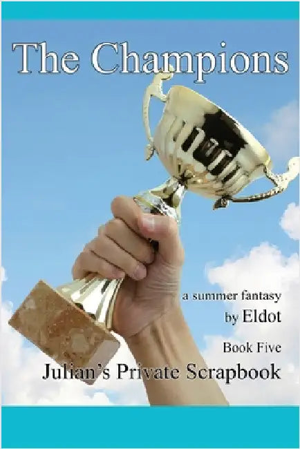 The Champion: Julian's Private Scrapbook Book 5 by Eldot