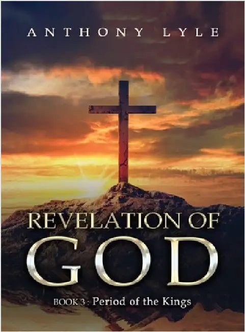 Revelation of God: Book 3: Period of the Kings by Lyle, Anthony