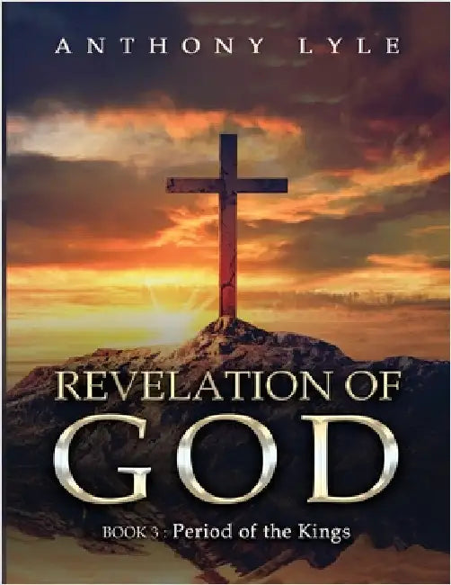 Revelation of God: Book 3: Period of the Kings by Lyle, Anthony
