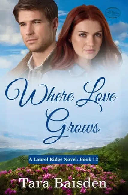 Where Love Grows (Laurel Ridge Series Book 13) by Tara Baisden