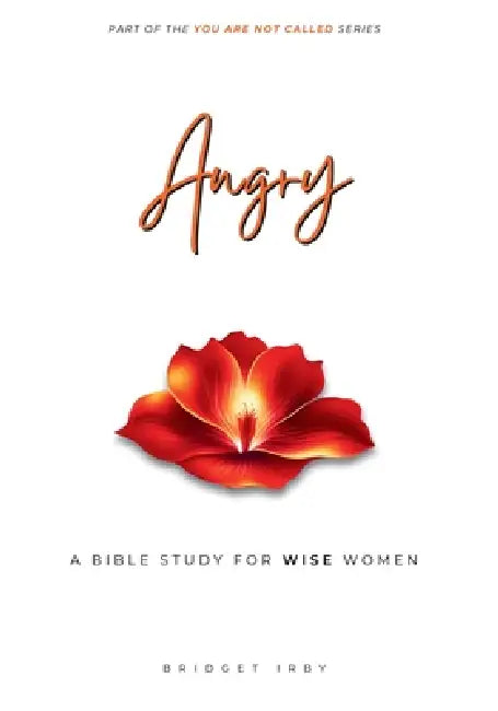Angry: A Bible Study For Women by Bridget Irby