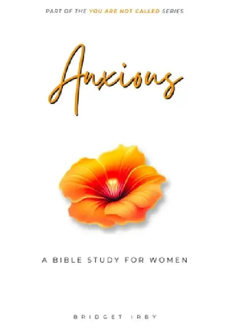 Anxious: A Bible Study For Women by Bridget Irby