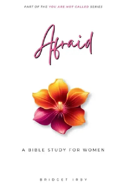 Afraid: A Bible Study For Women by Bridget Irby