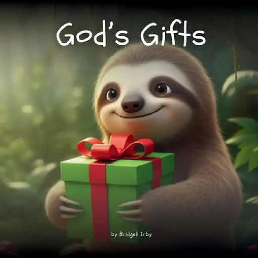 God's Gifts with Wiggles the Sloth: A Gentle Introduction to the Fruit of the Spirit for Little Hearts by Bridget Irby