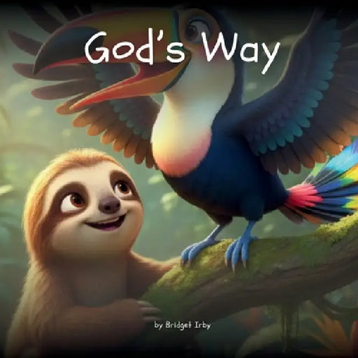 God's Way with Wiggles the Sloth: Helping Little Hearts Learn How to Walk in Faith Every Day by Bridget Irby