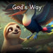God's Way with Wiggles the Sloth: Helping Little Hearts Learn How to Walk in Faith Every Day by Bridget Irby