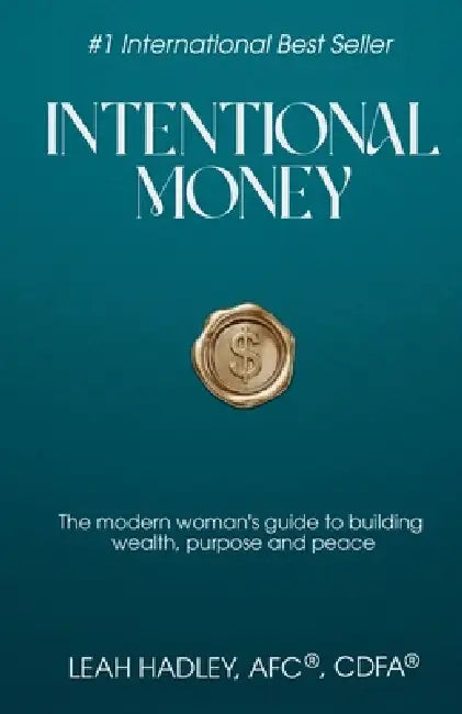 Intentional Money: The Modern Woman's Guide to Building Wealth, Purpose, and Peace by Leah Hadley