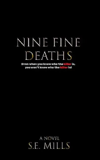 Nine Fine Deaths: Even when you know who the killer is, you won't know who the killer is. by Simon Mills