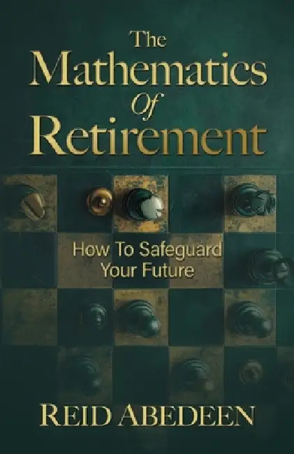 The Mathematics Of Retirement: How To Safeguard Your Future by Reid Abedeen